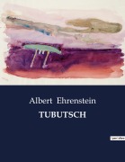 Cover-Bild zum Titel 'TUBUTSCH' von 'Albert Ehrenstein'