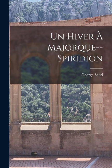 Un Hiver À Majorque--Spiridion - George Sand