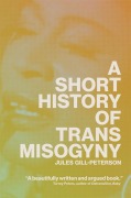 Cover-Bild zum Titel 'A Short History of Trans Misogyny' von 'Jules Gill-Peterson'