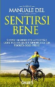 Manuale del: sentirsi bene Scopri i benefici della felicità e come puoi iniziare a renderla la tua priorità oggi stesso: libro in v - Chloe S