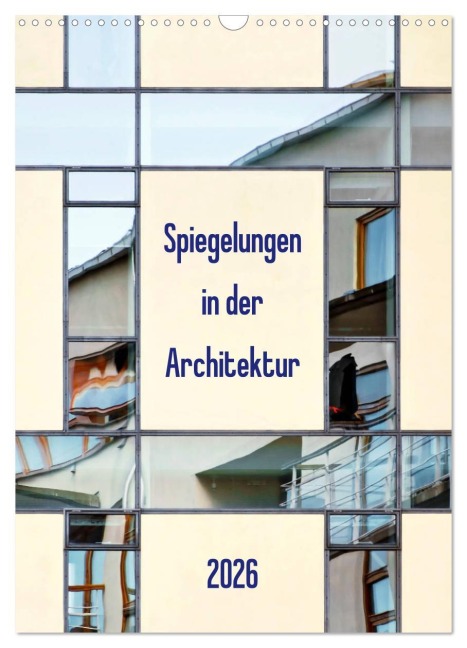 Spiegelungen in der Architektur (Wandkalender 2026 DIN A3 hoch), CALVENDO Monatskalender - Klaus Kolfenbach