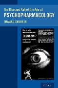 Cover-Bild zum Titel 'The Rise and Fall of the Age of Psychopharmacology' von 'Edward Shorter'