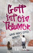 Cover-Bild zum Titel 'Gott ist ein Träumer' von 'S. B.'