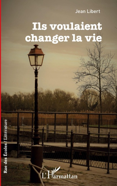 ILS VOULAIENT CHANGER LA VIE - Jean Libert