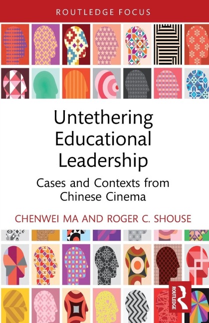 Untethering Educational Leadership - Chenwei Ma, Roger C. Shouse