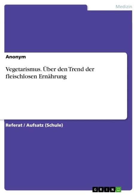 Vegetarismus. Über den Trend der fleischlosen Ernährung - Anonymous