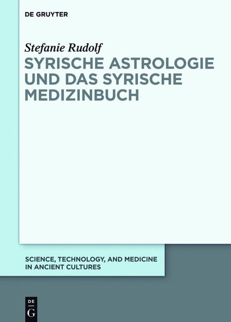 Syrische Astrologie und das Syrische Medizinbuch - Stefanie Rudolf