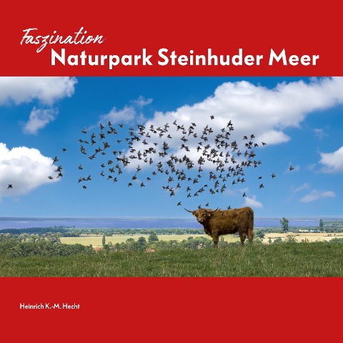 Faszination Naturpark Steinhuder Meer - Heinrich K.-M. Hecht