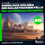 Cover-Bild zum Titel 'Der verblichene Vermittler (Sherlock Holmes - Die galaktischen Fälle, Folge 45)' von 'Arthur Conan Doyle, S. Pomej'