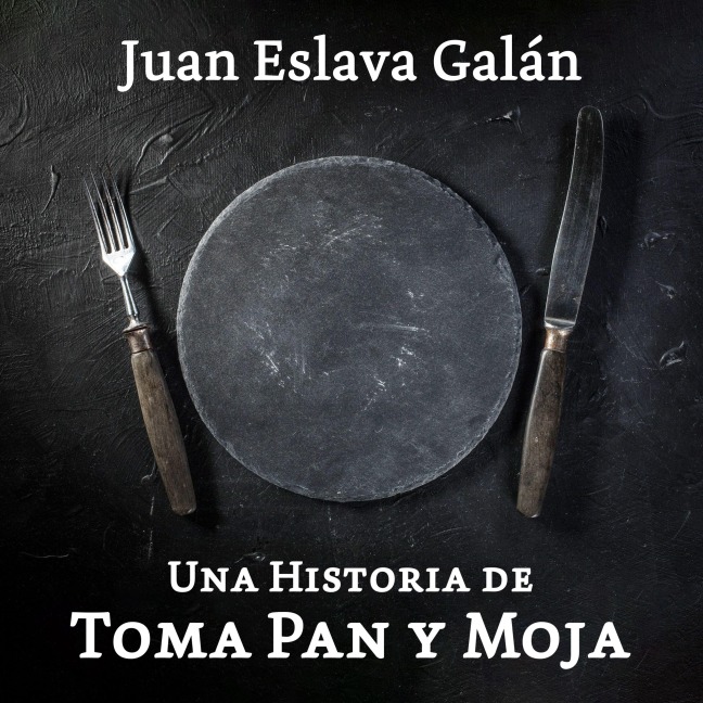 Una historia de toma pan y moja - Juan Eslava Galán