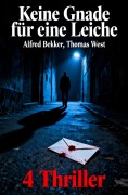 Cover-Bild zum Titel 'Keine Gnade für eine Leiche: 4 Thriller' von 'Alfred Bekker, Thomas West'