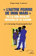 Cover-Bild zum Titel '"L'autre femme de mon mari" ou la conjugalité dédoublée au Gabon.' von 'Nkoma Ntchemandji'