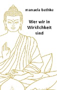Cover-Bild zum Titel 'Wer wir in Wirklichkeit sind' von 'Manuela Bethke'