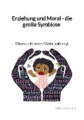 Cover-Bild zum Titel 'Erziehung und Moral - die große Symbiose - Wie man Kindern Werte beibringt' von 'Sebastian Kuhn'
