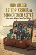 Cover-Bild zum Titel 'Und wieder 12 Top Krimis im Sommerferien Koffer Juli 2026' von 'Alfred Bekker, Frank Blighton, William Le Queux'