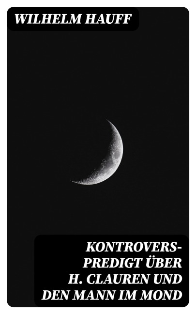 Kontrovers-Predigt über H. Clauren und den Mann im Mond - Wilhelm Hauff