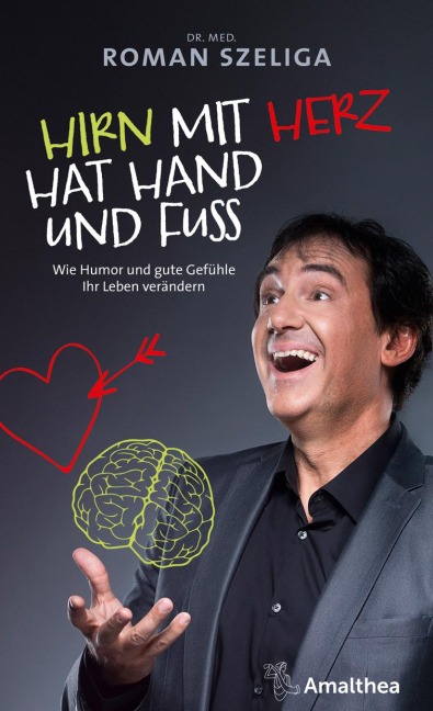 Hirn mit Herz hat Hand und Fuß - Roman Szeliga
