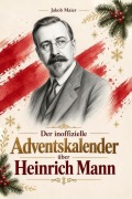 Cover-Bild zum Titel 'Der Adventskalender über Heinrich Mann' von 'Jakob Maier'