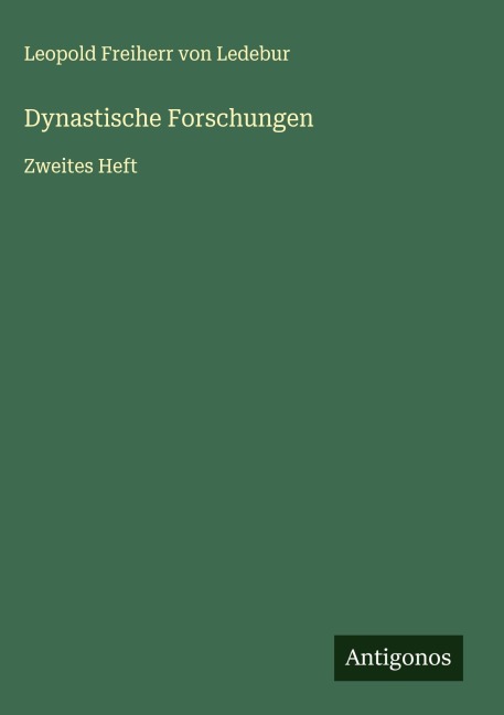 Dynastische Forschungen - Leopold Freiherr von Ledebur