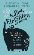 Die Kunst, einen Elefanten zu reiten - Ronald Schweppe, Aljoscha Long