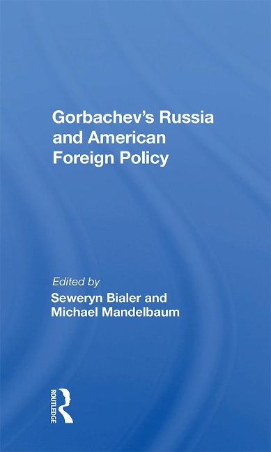 Gorbachev's Russia And American Foreign Policy - Seweryn Bialer