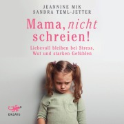 Cover-Bild zum Titel 'Mama, nicht schreien!' von 'Jeannine Mik, Sandra Teml-Wall'