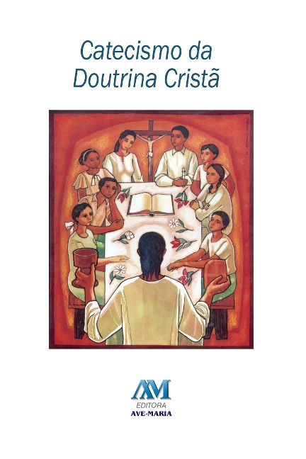 Catecismo da Doutrina Cristã - Equipe Editorial Ave-Maria