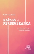 Raízes de Perseverança - Marifelix Lopes Saldanha