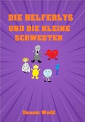 Cover-Bild zum Titel 'Die Helferlys und die kleine Schwester' von 'Dennis Weiß'