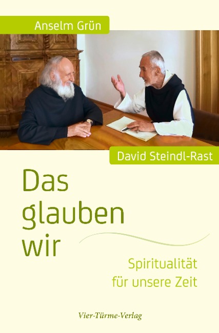 Das glauben wir - Anselm Grün, David Steindl-Rast