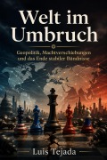 Cover-Bild zum Titel 'Welt im Umbruch Geopolitik, Machtverschiebungen und das Ende stabiler Bündnisse' von 'Luis Tejada'