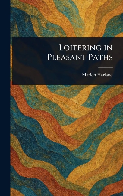 Loitering in Pleasant Paths - Marion Harland