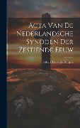 Acta Van De Nederlandsche Synoden Der Zestiende Eeuw - Frederik Lodewijk Rutgers