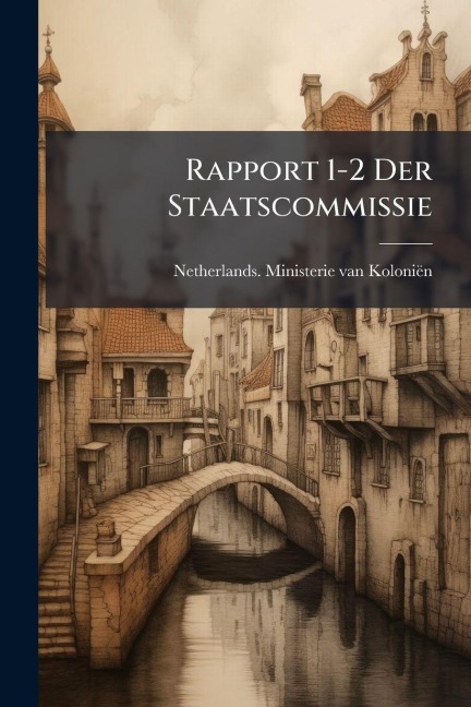 Rapport 1-2 Der Staatscommissie - 