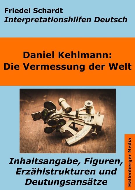 Die Vermessung der Welt - Interpretationshilfen Deutsch. Inhaltsangabe, Figuren, Erzählstrukturen und Deutungsansätze - Friedel Schardt