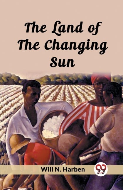 The Land of the Changing Sun - Will N. Harben