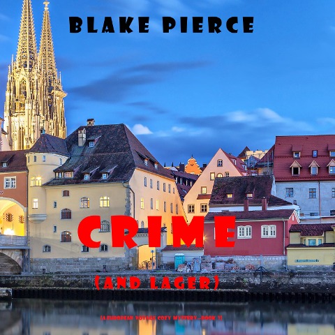 Crime (and Lager) (A European Voyage Cozy Mystery¿Book 3) - Blake Pierce