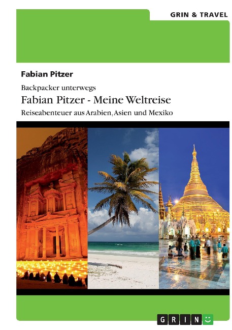 Backpacker unterwegs: Fabian Pitzer - Meine Weltreise: Reiseabenteuer aus Arabien, Asien und Mexiko - Fabian Pitzer