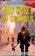 Cover-Bild zum Titel 'This World of Corpses (Nederlandse editie) - A Post-Apocalyptic Survival Thriller' von 'Michael Robertson'
