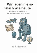 Cover-Bild zum Titel 'Wir lagen nie so falsch wie heute' von 'A. R. Bartsch'