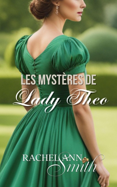 Les Mystères de Lady Theo (Agents du Home Office, #3) - Rachel Ann Smith
