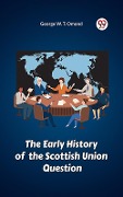 Cover-Bild zum Titel 'Early History of the Scottish Union Question' von 'L. May Carrie'