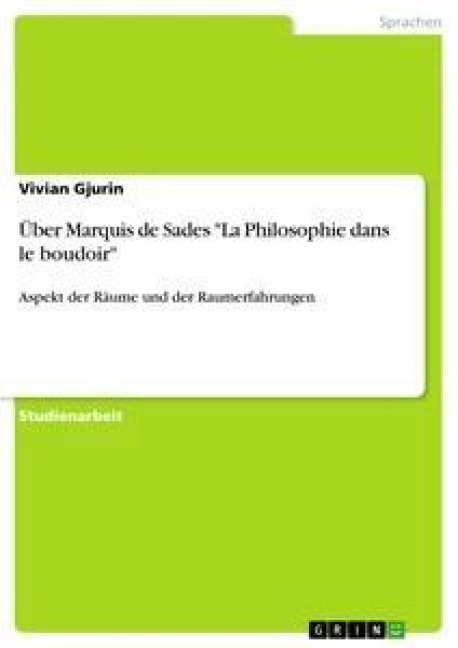 Über Marquis de Sades "La Philosophie dans le boudoir" - Vivian Gjurin