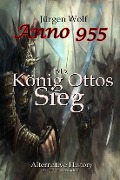 Cover-Bild zum Titel 'Anno 955 (Bd2): König Ottos Sieg' von 'Jürgen Wolf'