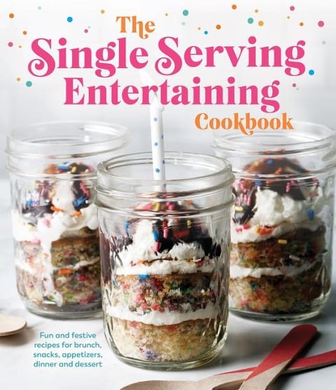 The Single Serving Entertaining Cookbook - Publications International Ltd