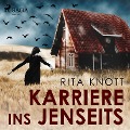 Karriere ins Jenseits (Ungekürzt) - Rita Knott