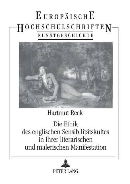 Die Ethik des englischen Sensibilitätskultes in ihrer literarischen und malerischen Manifestation - Hartmut Reck