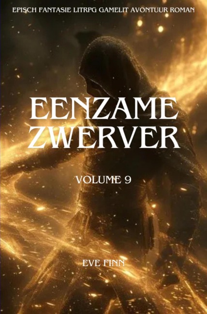 Eenzame Zwerver:Een Episch Fantasie LitRPG GameLit Avontuur Roman(Volume 9) - Eve Finn