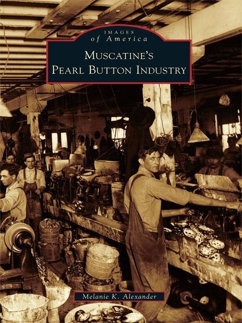 Muscatine's Pearl Button Industry - Melanie K. Alexander