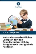 Cover-Bild zum Titel 'Naturwissenschaftlicher Lehrplan für den Grundschulbereich in Bangladesch und globale Politiken' von 'A. K. M. Obaydullah'